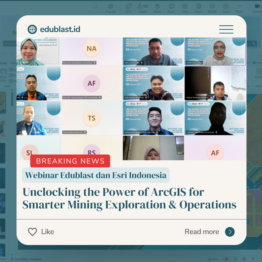 Webinar Edublast dan Esri Indonesia - Unclocking the Power of ArcGIS for Smarter Mining Exploration & Operations