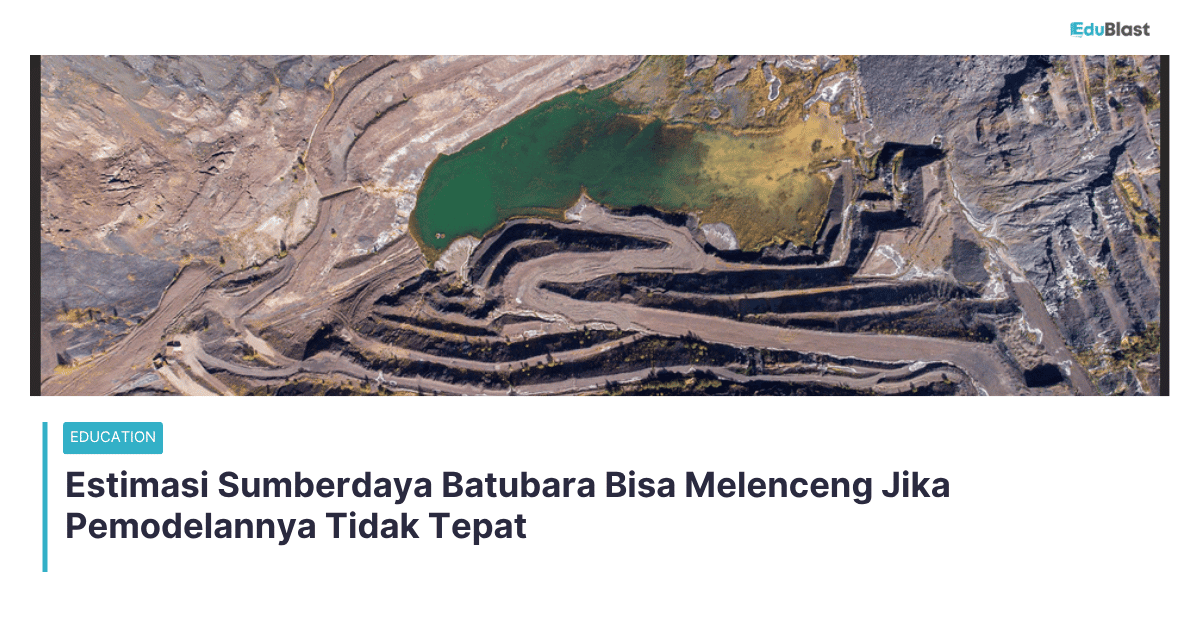 Estimasi Sumberdaya Batubara Bisa Melenceng Jika Pemodelannya Tidak Tepat
